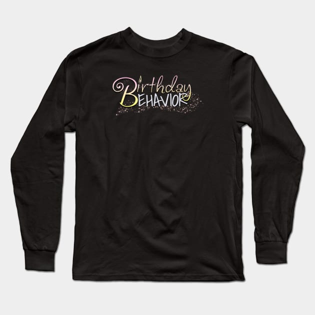 Birthday Behavior Long Sleeve T-Shirt by digitaldoodlers